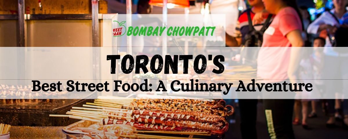 Exploring Toronto's Best Street Food: A Culinary Adventure