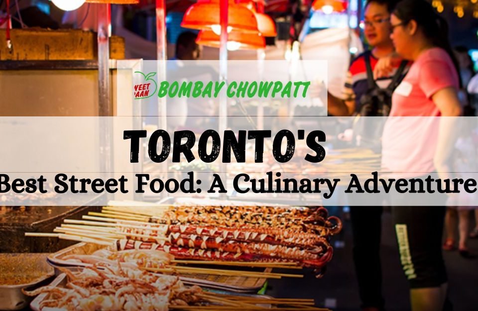 Exploring Toronto's Best Street Food: A Culinary Adventure